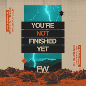 You're Not Finished Yet Oleh Faith Worship