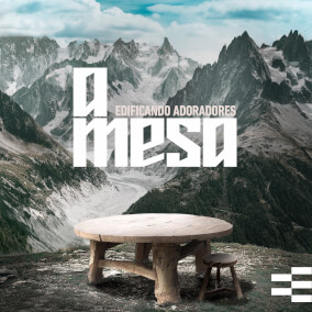 A Mesa Por Edificando Adoradores