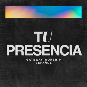 Tu Presencia By Gateway Worship Español