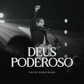 Deus Poderoso Por Felipe Rodrigues