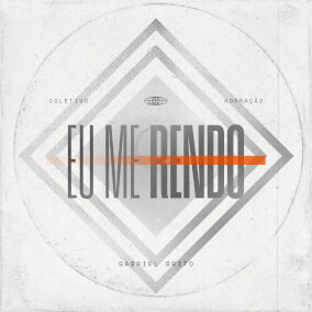 Eu Me Rendo Por Coletivo Adoração, Gabriel Brito