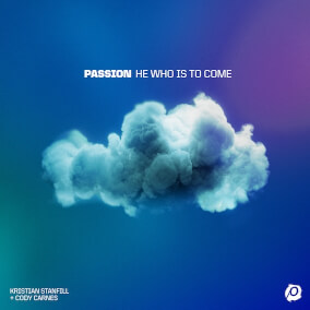 He Who Is To Come By Passion, Cody Carnes, Kristian Stanfill