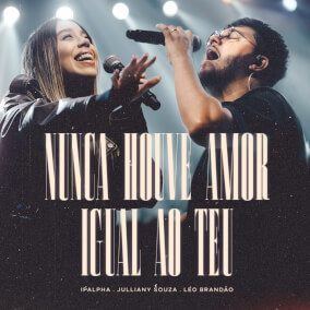 Nunca Houve Amor Igual ao Teu Por Novo Canto, Julliany Souza, Leo Brandão