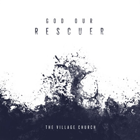 God Our Rescuer de The Village Church