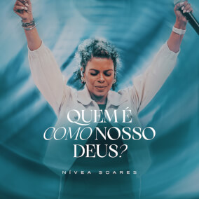 Quem é Como Nosso Deus Por Nivea Soares