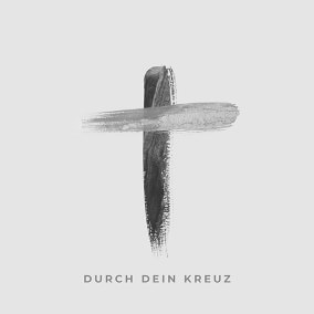 Durch dein Kreuz By Ecclesia Worship