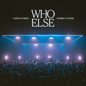 Who Else (feat. Zac Rowe) By Gateway Worship, Worship Together