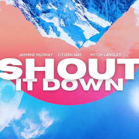 Shout It Down Oleh Citizen Way, Jasmine Murray, Mitch Langley