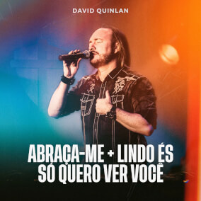 Abraça-me / Lindo És / Só Quero Ver Você By David Quinlan