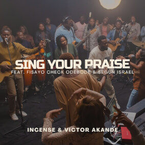 Sing Your Praise (feat. Fisayo Check Odebode & Segun Israel) Oleh Incense