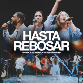 Hasta Rebosar (En Vivo) By Ungidos Worship, World Worship