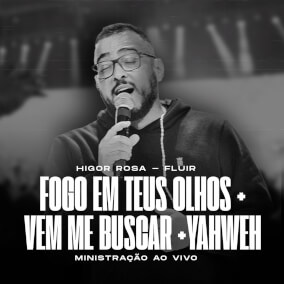 Fogo em Teus olhos / Vem me buscar / Yahweh Por Higor Rosa