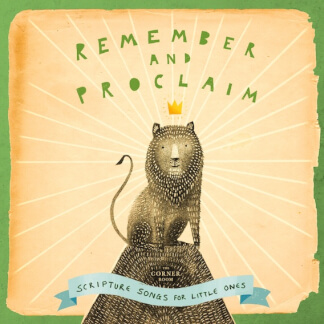 Remember and Proclaim: Scripture Songs for Little Ones