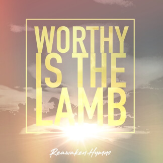 Worthy Is The Lamb