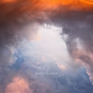 Greatly To Be Praised