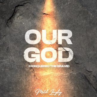 Our God (Conquered The Grave)