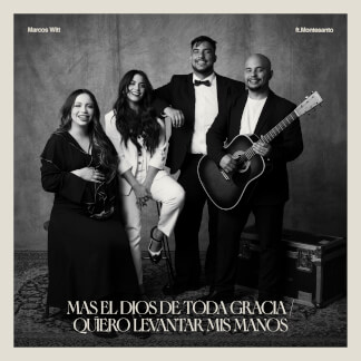 Más El Dios De Toda Gracia / Quiero Levantar Mis Manos (feat. MONTESANTO)