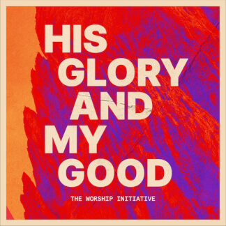 His Glory and My Good