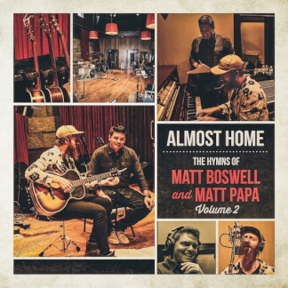 Almost Home - The Hymns Of Matt Boswell And Matt Papa, Vol. 2