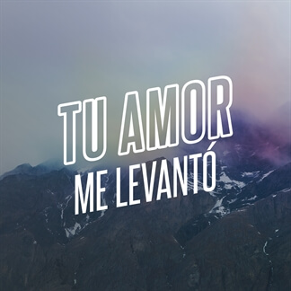 Tu Amor Me Levantó