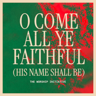 O Come All Ye Faithful (His Name Shall Be)