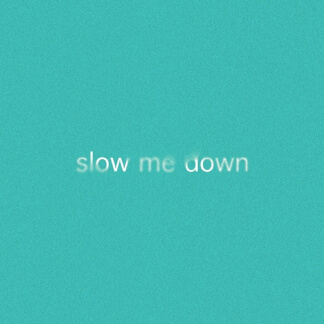 Slow Me Down (Studio Version)