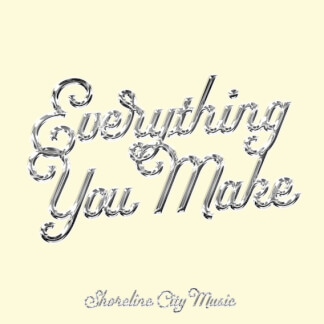 Everything You Make