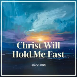 Christ Will Hold Me Fast
