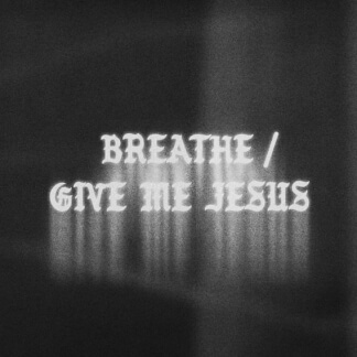 Breathe / Give Me Jesus