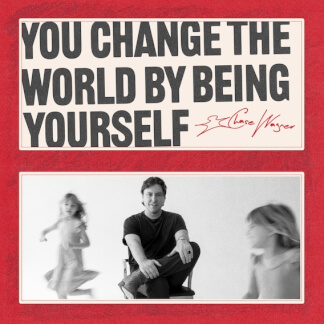You Change The World By Being Yourself