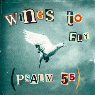 Wings to Fly (Psalm 55)