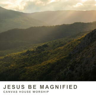 Jesus Be Magnified