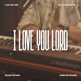 I Love You Lord (Holy and Anointed One)