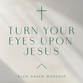 Turn Your Eyes Upon Jesus