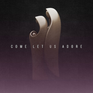 Come Let Us Adore