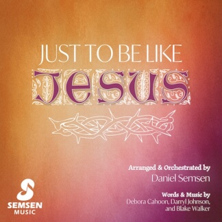 Just to Be Like Jesus