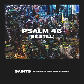 Psalm 46 (Be Still)
