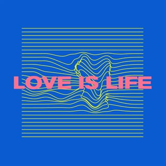 Love Is Life