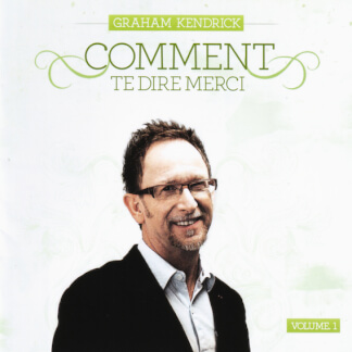 Comment te dire merci - Graham Kendrick Vol 1
