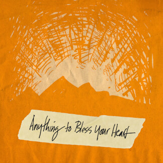 Anything To Bless Your Heart