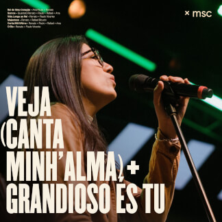 Veja (Canta Minh'alma) + Grandioso És Tu