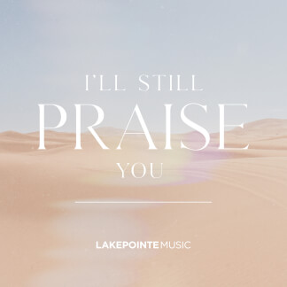 I'll Still Praise You