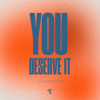 You Deserve It