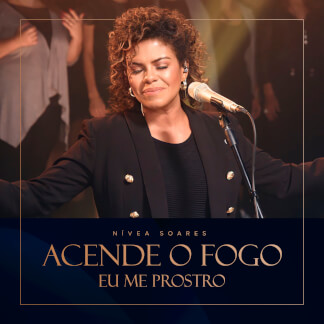 Acende o Fogo / Eu Me Prostro