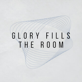 Glory Fills The Room