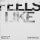 Feels Like