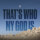 That's Who My God Is