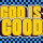 God Is Good