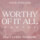 Worthy Of It All (Worthy) (feat. Elevation Worship)