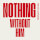 Nothing Without Him